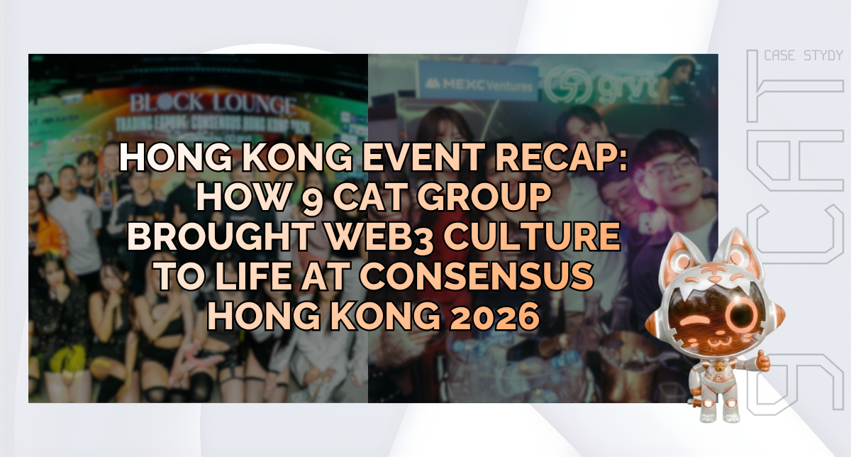 Hong Kong Event Recap: How 9 CAT Group Brought Web3 Culture to Life at Consensus Hong Kong 2026