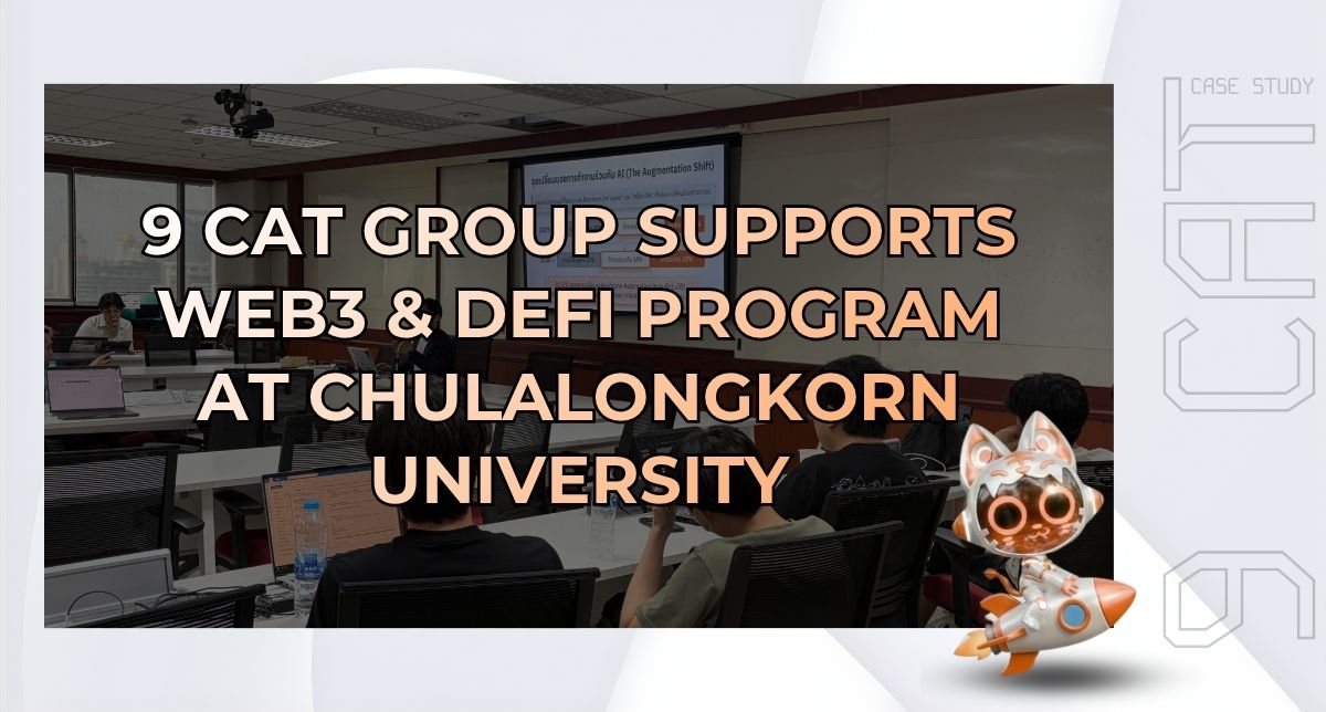 9 CAT GROUP Sponsors Web3 & DeFi Course at Chulalongkorn University: Empowering Thailand’s Next-Gen Builders